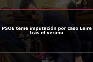 PSOE teme imputación por caso Leire tras el verano