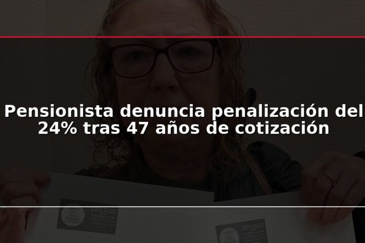 Pensionista denuncia penalización del 24% tras 47 años de cotización