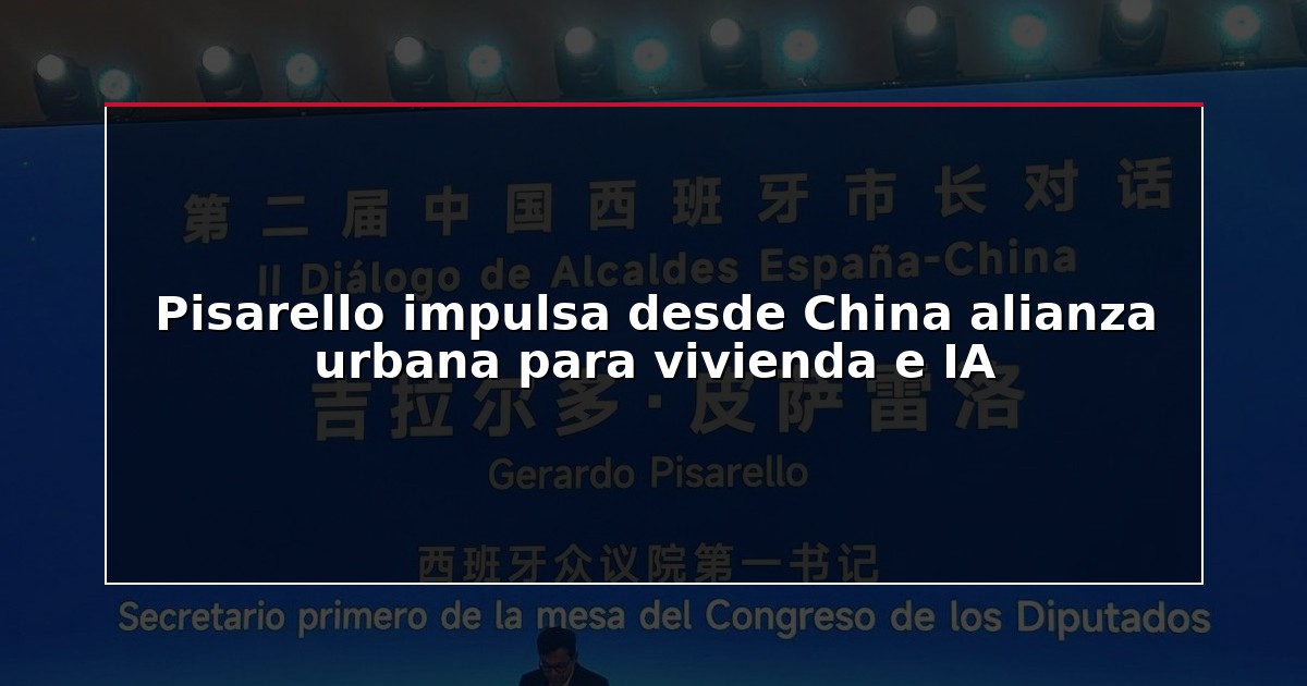 Pisarello impulsa desde China alianza urbana para vivienda e IA
