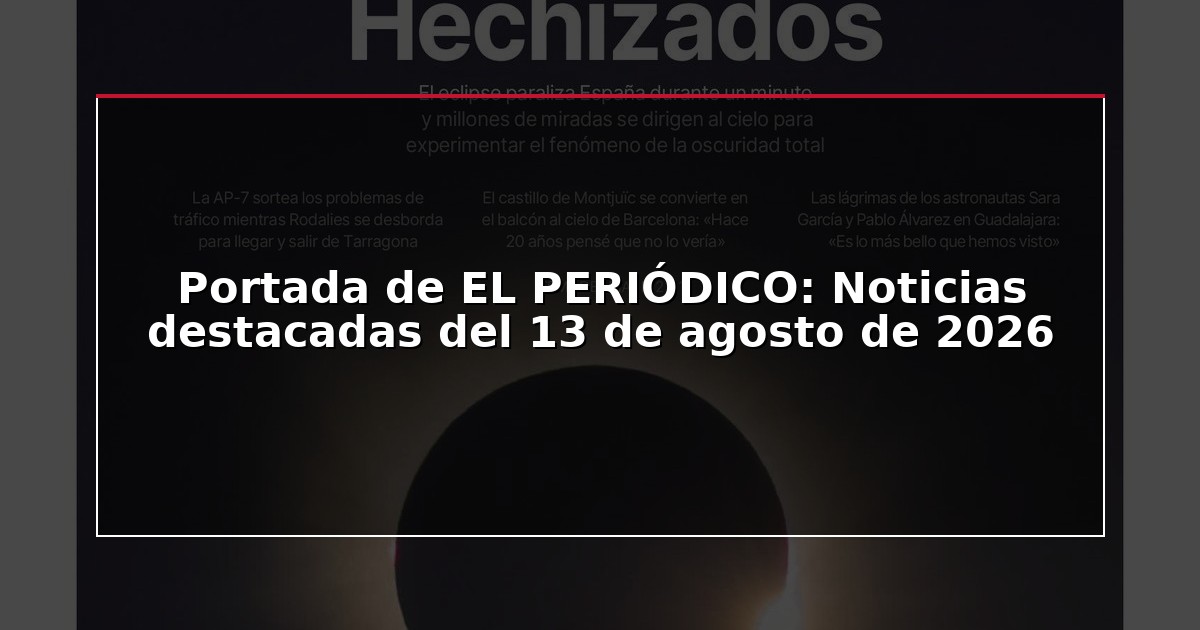 Portada de EL PERIÓDICO: Noticias destacadas del 13 de agosto de 2026