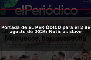 Portada de EL PERIÓDICO para el 2 de agosto de 2026: Noticias clave