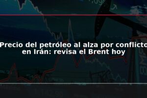 Precio del petróleo al alza por conflicto en Irán: revisa el Brent hoy