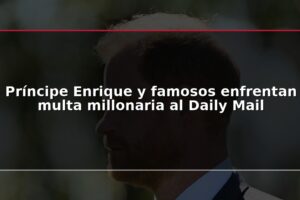 Príncipe Enrique y famosos enfrentan multa millonaria al Daily Mail