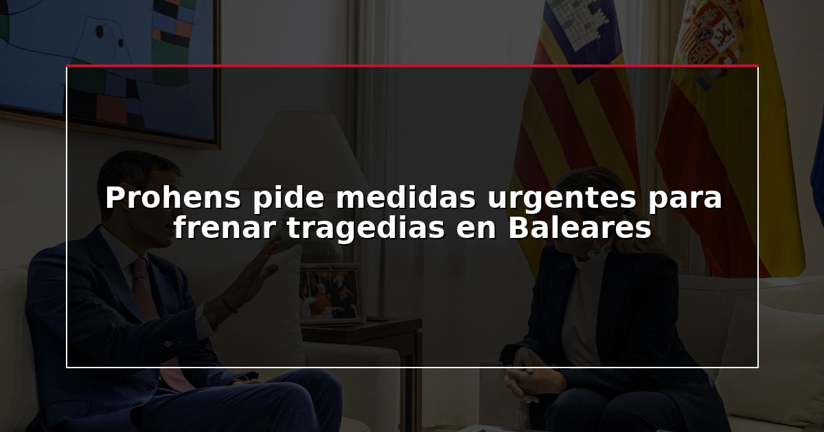 Prohens pide medidas urgentes para frenar tragedias en Baleares