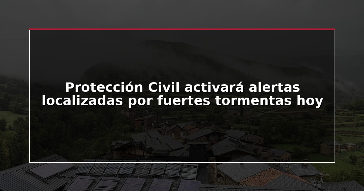 Protección Civil activará alertas localizadas por fuertes tormentas hoy