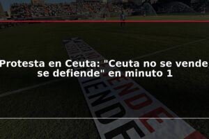 Protesta en Ceuta: "Ceuta no se vende, se defiende" en minuto 1