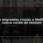 Quince migrantes cruzan a Melilla tras nueva noche de tensión