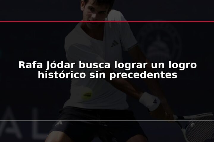 Rafa Jódar busca lograr un logro histórico sin precedentes