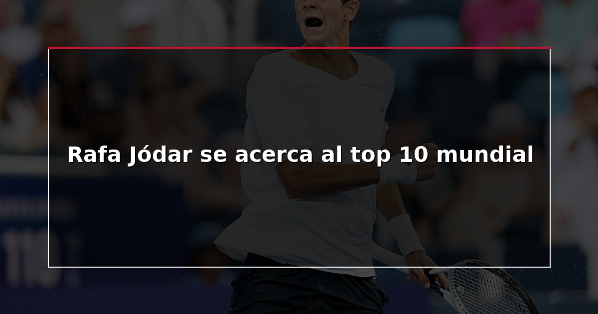 Rafa Jódar se acerca al top 10 mundial
