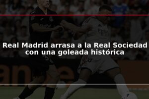 Real Madrid arrasa a la Real Sociedad con una goleada histórica