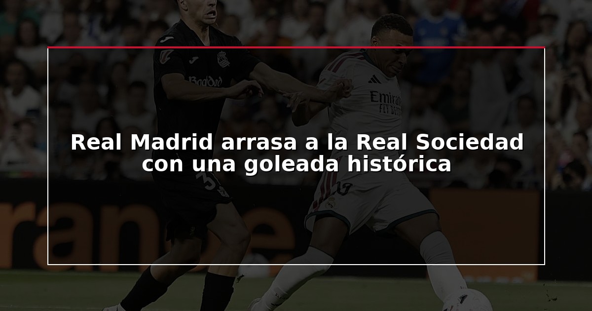 Real Madrid arrasa a la Real Sociedad con una goleada histórica