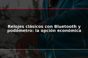 Relojes clásicos con Bluetooth y podómetro: la opción económica
