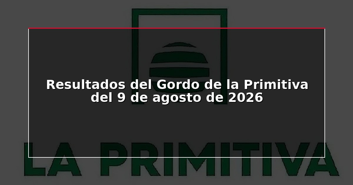 Resultados del Gordo de la Primitiva del 9 de agosto de 2026