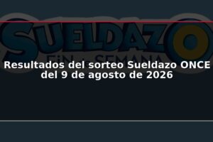 Resultados del sorteo Sueldazo ONCE del 9 de agosto de 2026