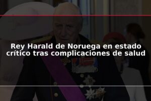 Rey Harald de Noruega en estado crítico tras complicaciones de salud