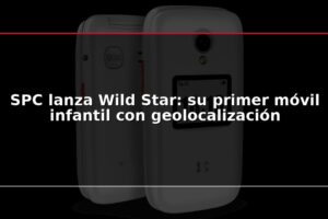 SPC lanza Wild Star: su primer móvil infantil con geolocalización