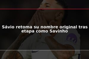 Sávio retoma su nombre original tras etapa como Savinho