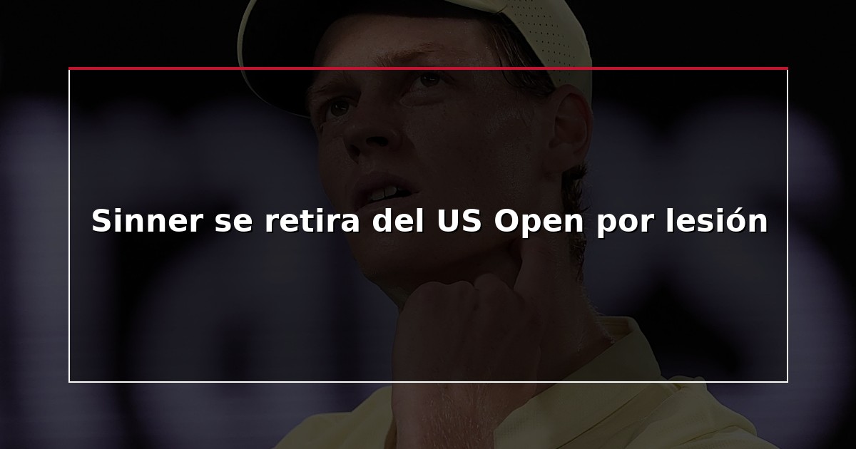 Sinner se retira del US Open por lesión
