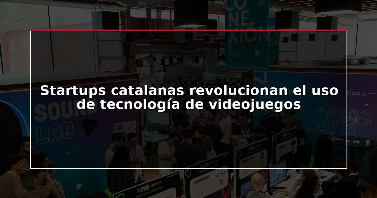Startups catalanas revolucionan el uso de tecnología de videojuegos