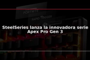 SteelSeries lanza la innovadora serie Apex Pro Gen 3