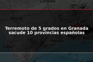 Terremoto de 5 grados en Granada sacude 10 provincias españolas