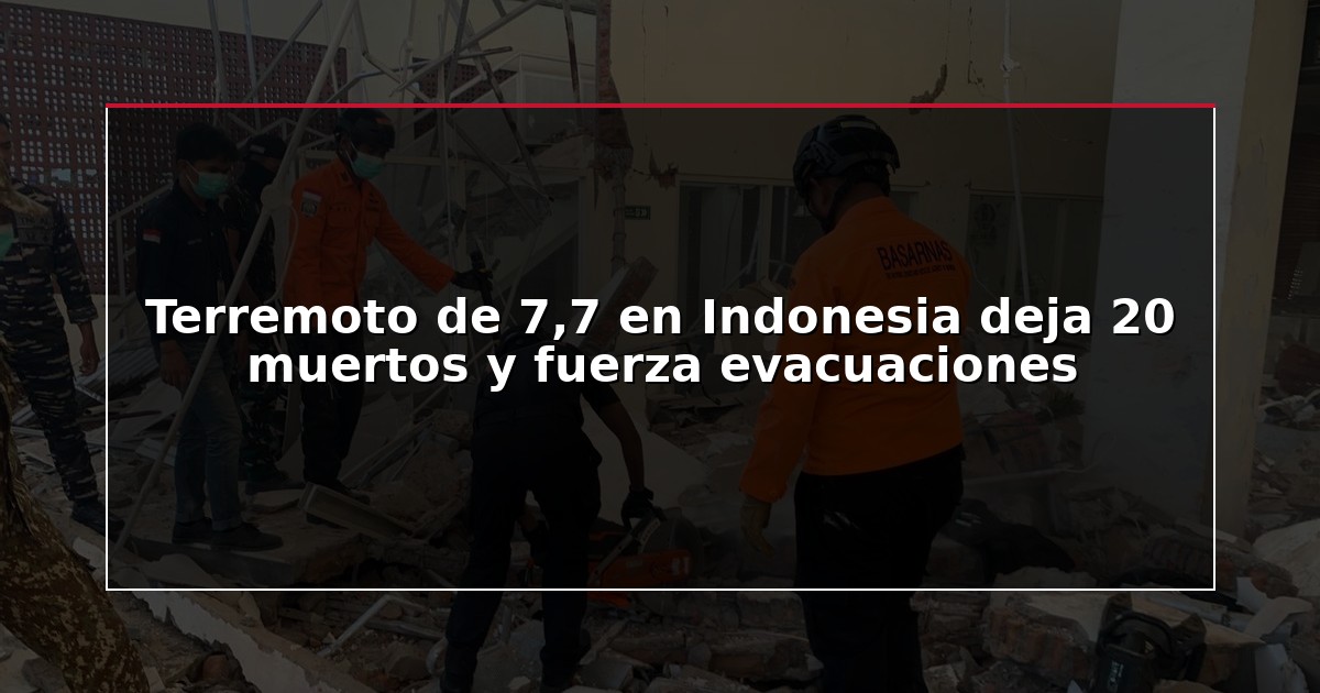 Terremoto de 7,7 en Indonesia deja 20 muertos y fuerza evacuaciones
