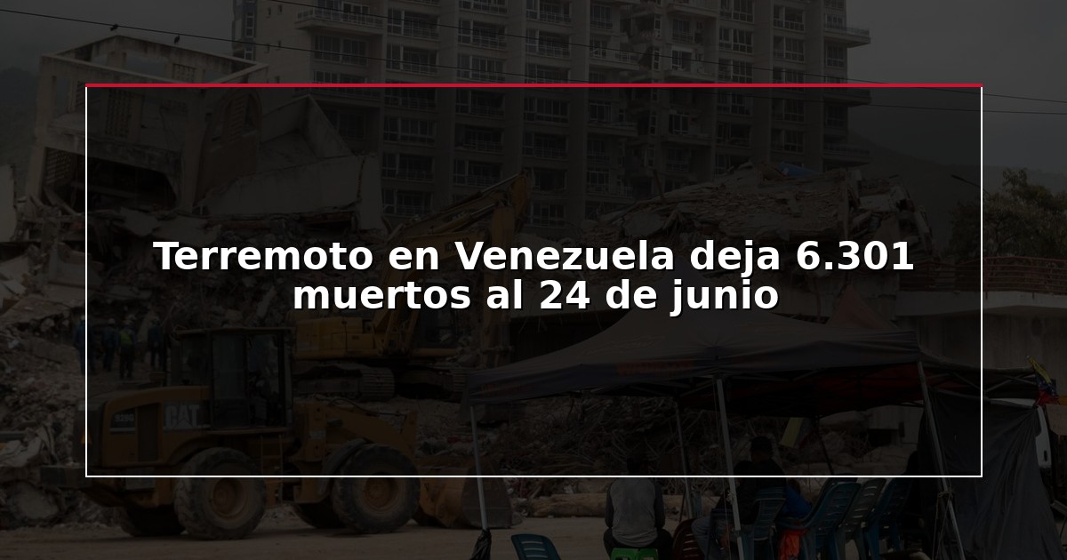 Terremoto en Venezuela deja 6.301 muertos al 24 de junio