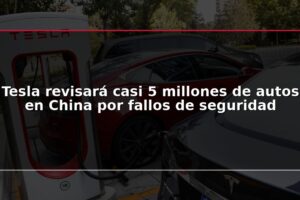 Tesla revisará casi 5 millones de autos en China por fallos de seguridad