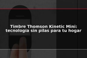 Timbre Thomson Kinetic Mini: tecnología sin pilas para tu hogar