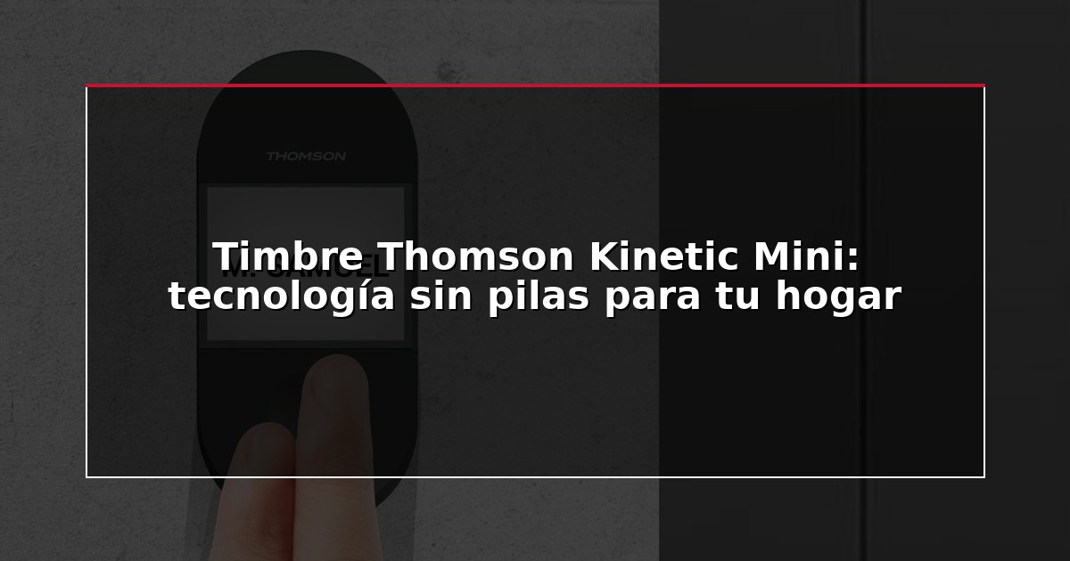Timbre Thomson Kinetic Mini: tecnología sin pilas para tu hogar