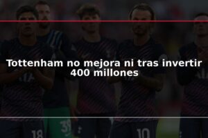 Tottenham no mejora ni tras invertir 400 millones