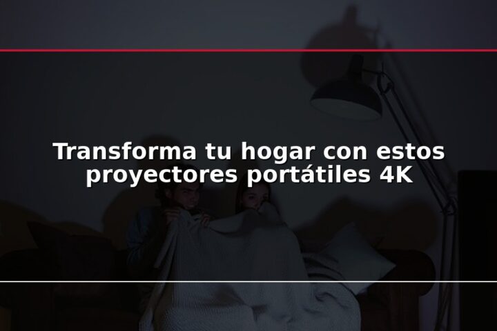Transforma tu hogar con estos proyectores portátiles 4K