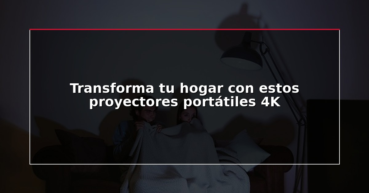 Transforma tu hogar con estos proyectores portátiles 4K