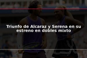 Triunfo de Alcaraz y Serena en su estreno en dobles mixto