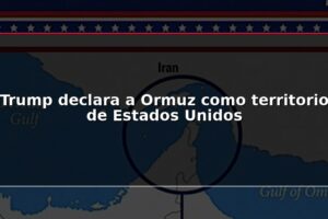 Trump declara a Ormuz como territorio de Estados Unidos