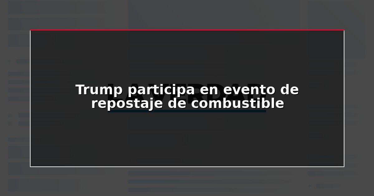 Trump participa en evento de repostaje de combustible