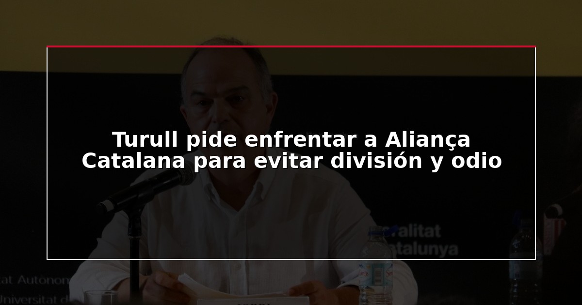 Turull pide enfrentar a Aliança Catalana para evitar división y odio