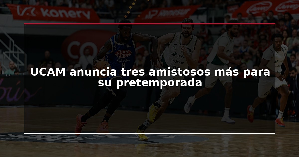 UCAM anuncia tres amistosos más para su pretemporada