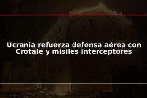 Ucrania refuerza defensa aérea con Crotale y misiles interceptores