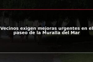 Vecinos exigen mejoras urgentes en el paseo de la Muralla del Mar