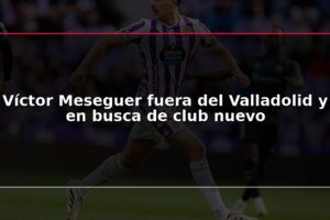 Víctor Meseguer fuera del Valladolid y en busca de club nuevo