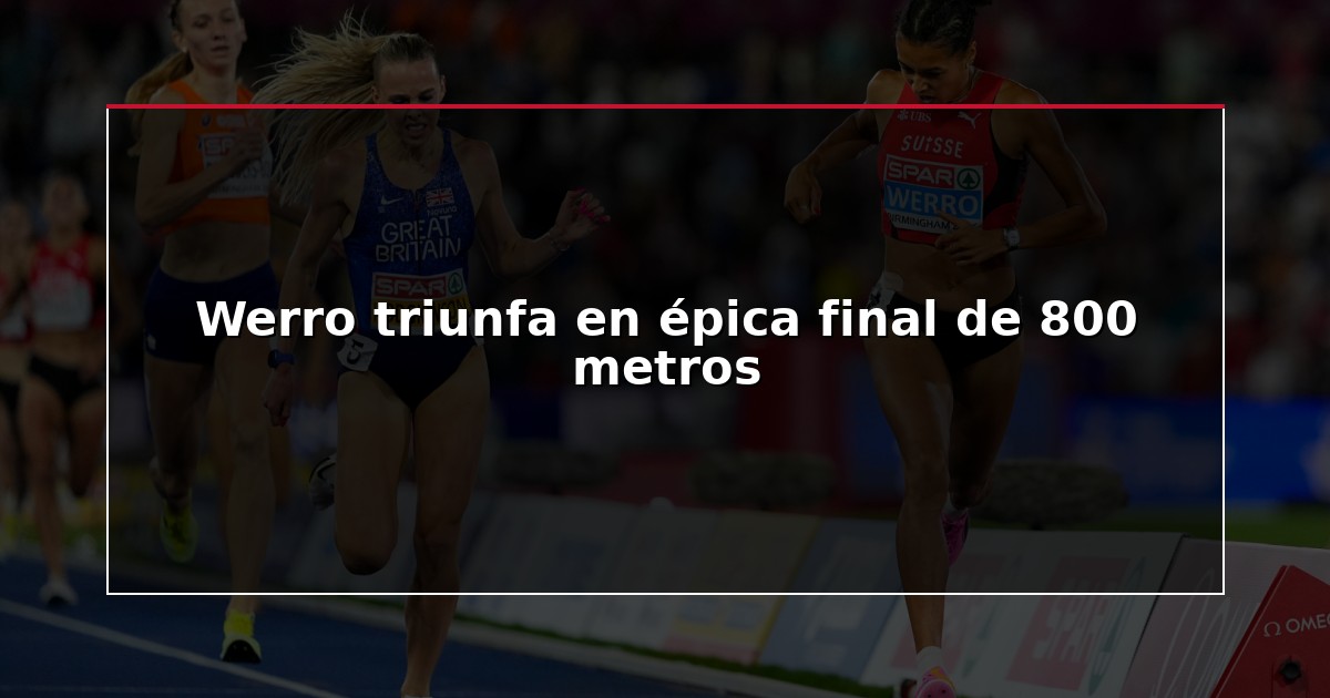 Werro triunfa en épica final de 800 metros