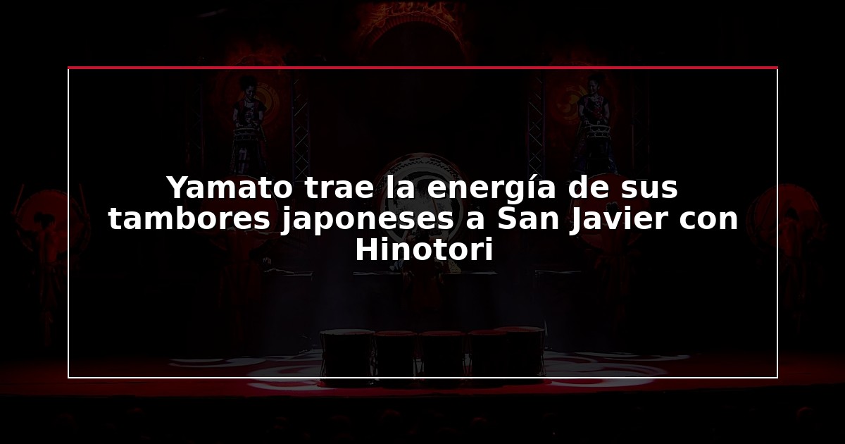 Yamato trae la energía de sus tambores japoneses a San Javier con Hinotori