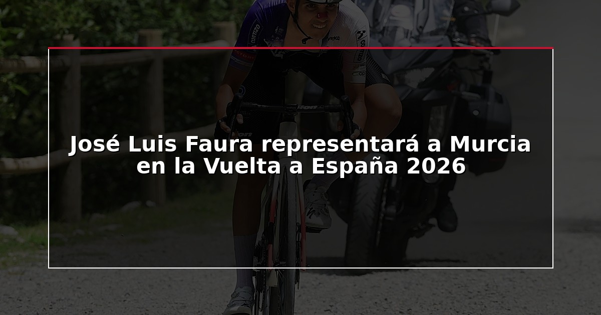José Luis Faura representará a Murcia en la Vuelta a España 2026