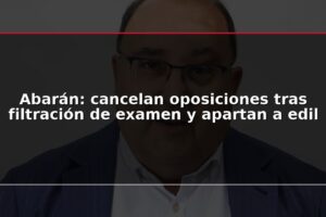 Abarán: cancelan oposiciones tras filtración de examen y apartan a edil