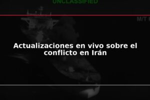 Actualizaciones en vivo sobre el conflicto en Irán
