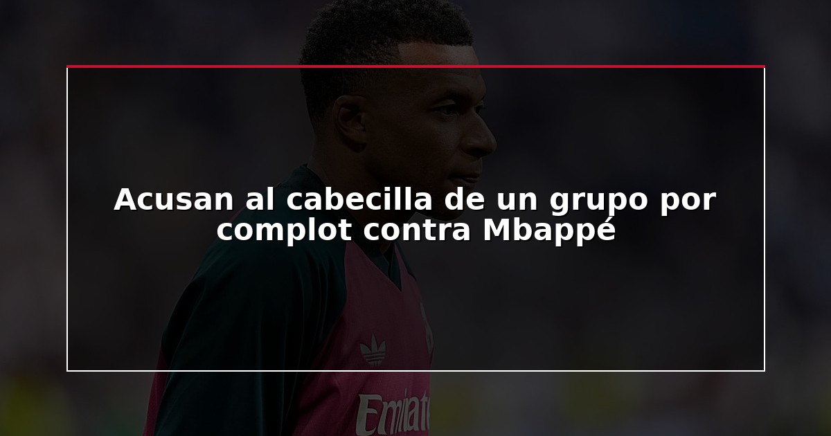 Acusan al cabecilla de un grupo por complot contra Mbappé