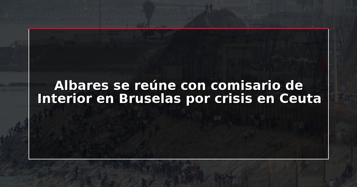 Albares se reúne con comisario de Interior en Bruselas por crisis en Ceuta
