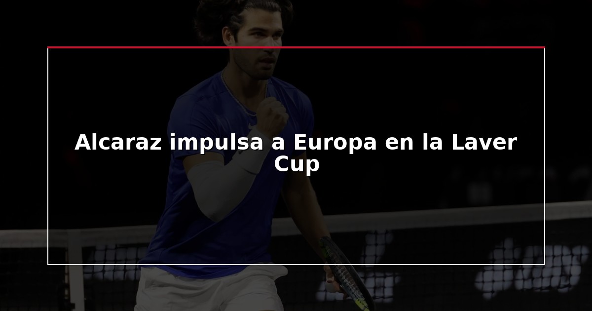 Alcaraz impulsa a Europa en la Laver Cup