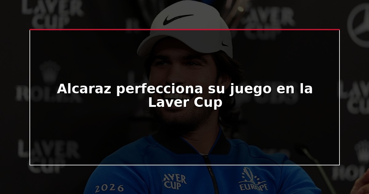 Alcaraz perfecciona su juego en la Laver Cup